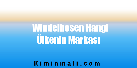 Windelhosen Hangi Ülkenin Markası