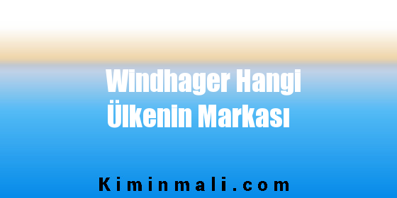 Windhager Hangi Ülkenin Markası