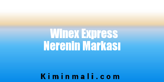 Winex Express Nerenin Markası