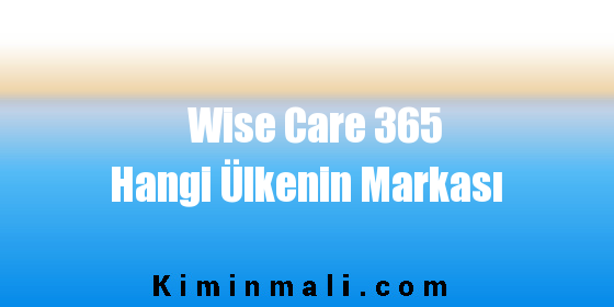 Wise Care 365 Hangi Ülkenin Markası