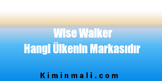 Wise Walker Hangi Ülkenin Markasıdır