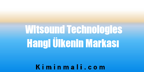 Witsound Technologies Hangi Ülkenin Markası