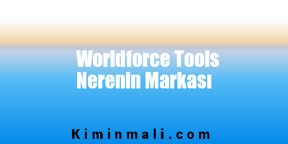 Worldforce Tools Nerenin Markası