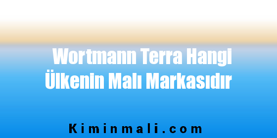 Wortmann Terra Hangi Ülkenin Malı Markasıdır