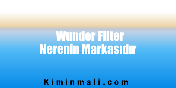 Wunder Filter Nerenin Markasıdır