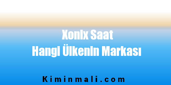 Xonix Saat Hangi Ülkenin Markası