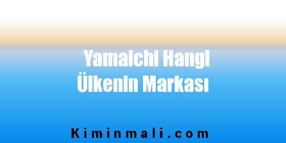 Yamaichi Hangi Ülkenin Markası