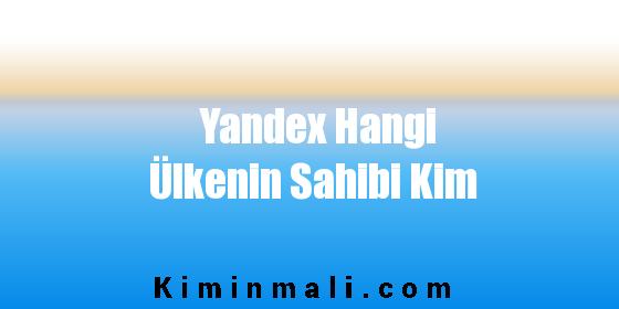 Yandex Hangi Ülkenin Sahibi Kim
