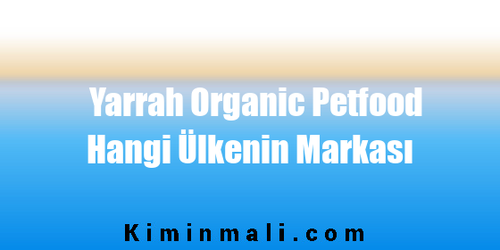 Yarrah Organic Petfood Hangi Ülkenin Markası