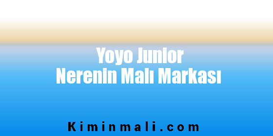 Yoyo Junior Nerenin Malı Markası
