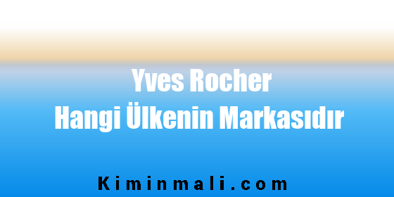 Yves Rocher Hangi Ülkenin Markasıdır
