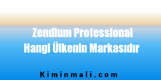 Zendium Professional Hangi Ülkenin Markasıdır