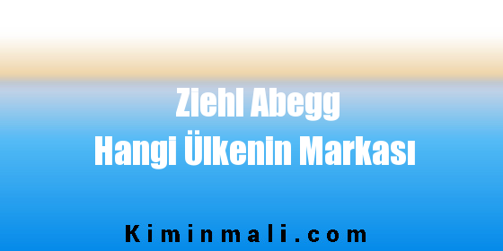 Ziehl Abegg Hangi Ülkenin Markası