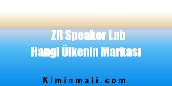 ZR Speaker Lab Hangi Ülkenin Markası