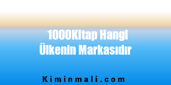 1000Kitap Hangi Ülkenin Markasıdır