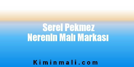 Serel Pekmez Nerenin Malı Markası