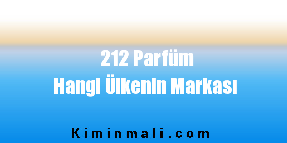 212 Parfüm Hangi Ülkenin Markası