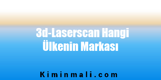 3d-Laserscan Hangi Ülkenin Markası