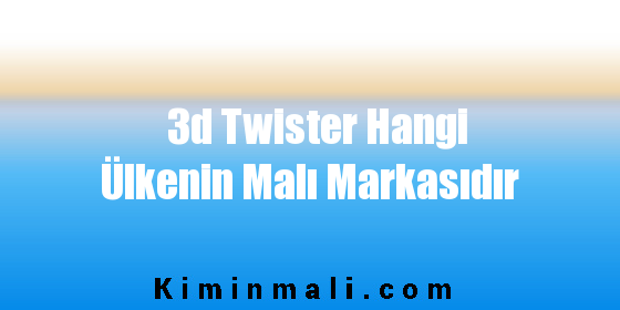 3d Twister Hangi Ülkenin Malı Markasıdır