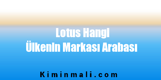 Lotus Hangi Ülkenin Markası Arabası