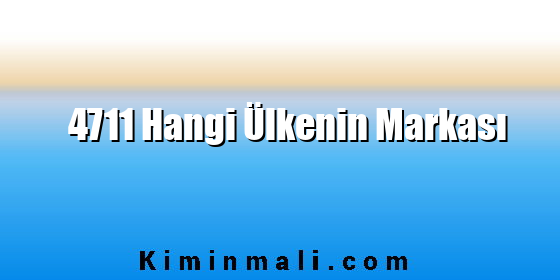 4711 Hangi Ülkenin Markası