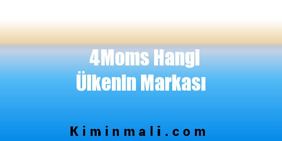 4Moms Hangi Ülkenin Markası