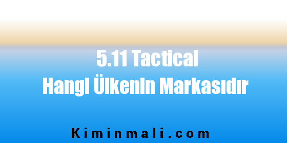 5.11 Tactical Hangi Ülkenin Markasıdır