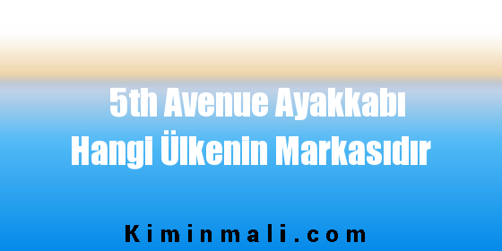 5th Avenue Ayakkabı Hangi Ülkenin Markasıdır