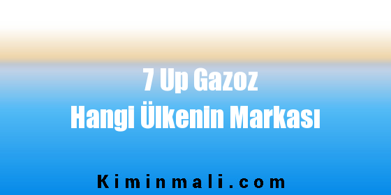 7 Up Gazoz Hangi Ülkenin Markası