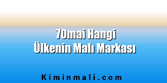 70mai Hangi Ülkenin Malı Markası