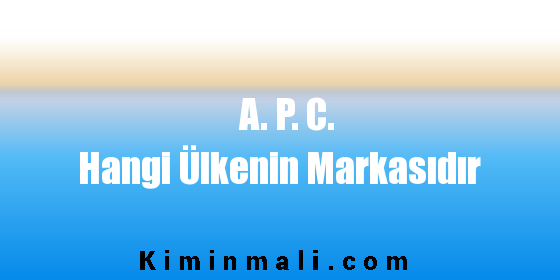 A. P. C. Hangi Ülkenin Markasıdır