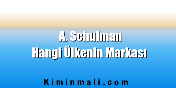 A. Schulman Hangi Ülkenin Markası