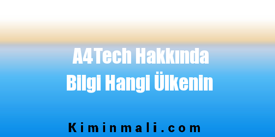 A4Tech Hakkında Bilgi Hangi Ülkenin