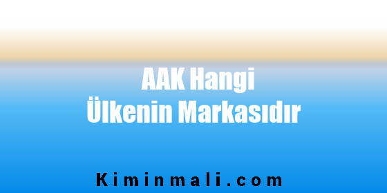 AAK Hangi Ülkenin Markasıdır