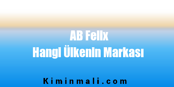 AB Felix Hangi Ülkenin Markası