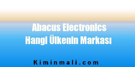 Abacus Electronics Hangi Ülkenin Markası