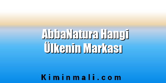 AbbaNatura Hangi Ülkenin Markası