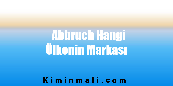 Abbruch Hangi Ülkenin Markası