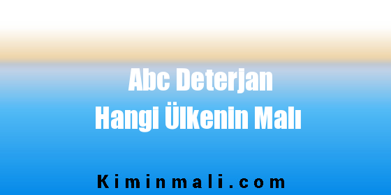 Abc Deterjan Hangi Ülkenin Malı