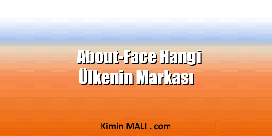 About-Face Hangi Ülkenin Markası About-Face Hangi Ülkenin Markası