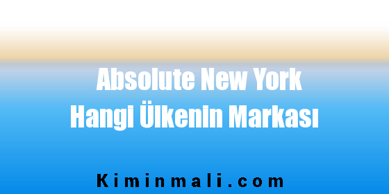 Absolute New York Hangi Ülkenin Markası