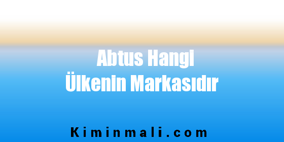 Abtus Hangi Ülkenin Markasıdır