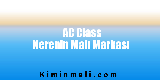 AC Class Nerenin Malı Markası