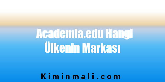 Academia.edu Hangi Ülkenin Markası