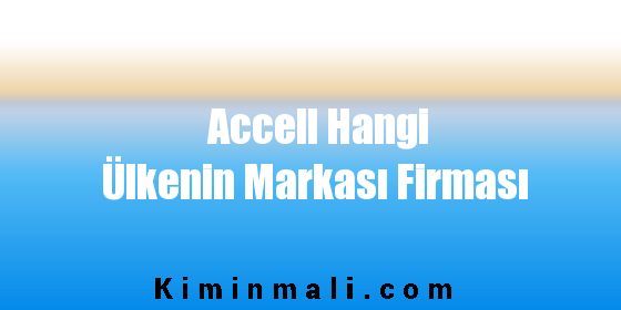 Accell Hangi Ülkenin Markası Firması