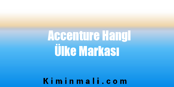 Accenture Hangi Ülke Markası