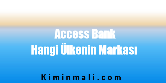 Access Bank Hangi Ülkenin Markası