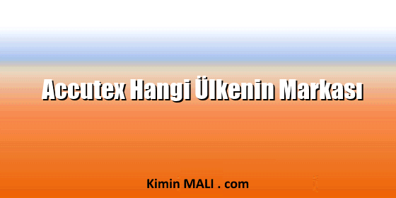 Accutex Hangi Ülkenin Markası