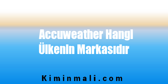 Accuweather Hangi Ülkenin Markasıdır