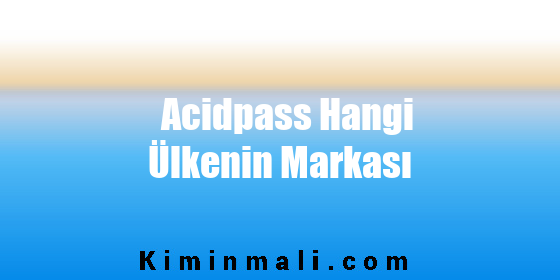 Acidpass Hangi Ülkenin Markası